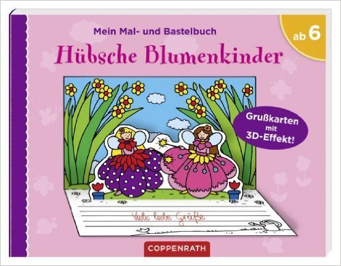 Mein Mal- und Bastelbuch: Hübsche Blumenkinder